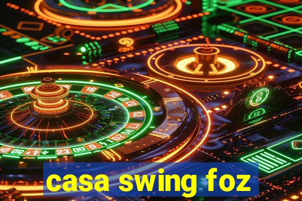 casa swing foz